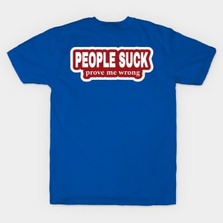 People Suck - Prove Me Wrong - Red Sticker - Back T-Shirt